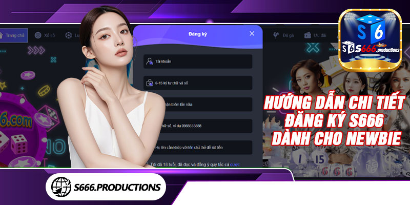 Hướng dẫn chi tiết đăng ký S666 dành cho newbie