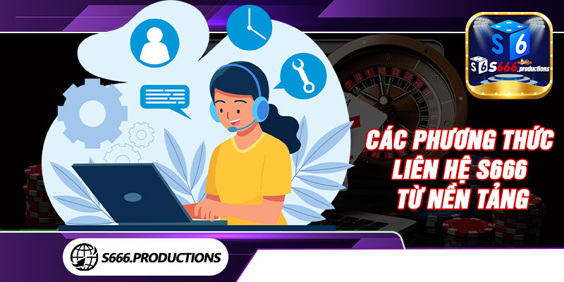 Các phương thức liên hệ S666 từ nền tảng 