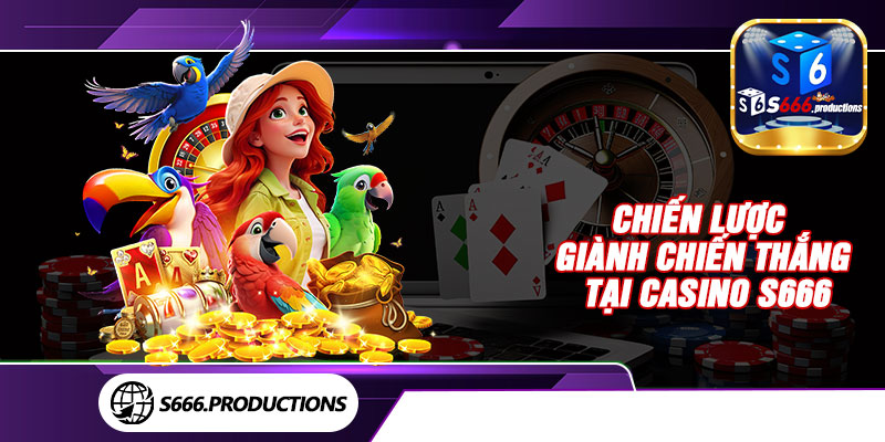 Chiến lược giành chiến thắng tại casino S666