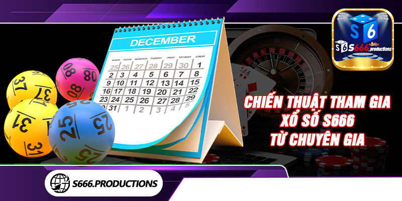 Chiến thuật tham gia xổ số S666 từ chuyên gia