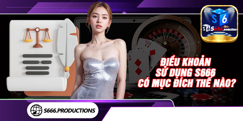 Điều khoản sử dụng S666 có mục đích thế nào?