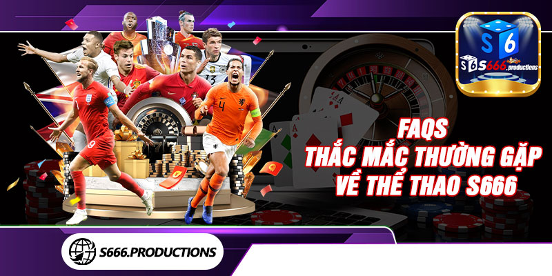 FAQs - Thắc mắc thường gặp về thể thao S666