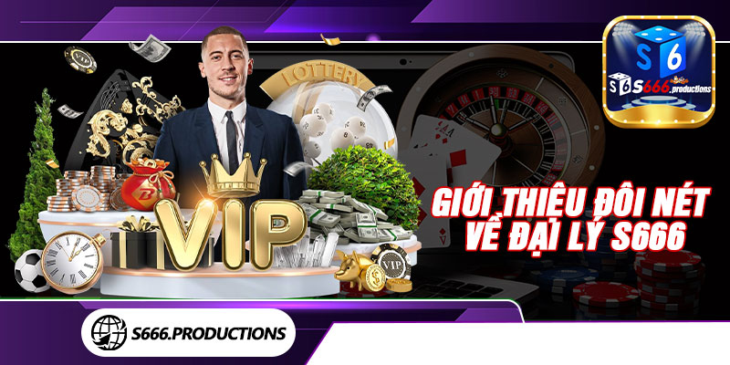 Giới thiệu đôi nét về đại lý S666