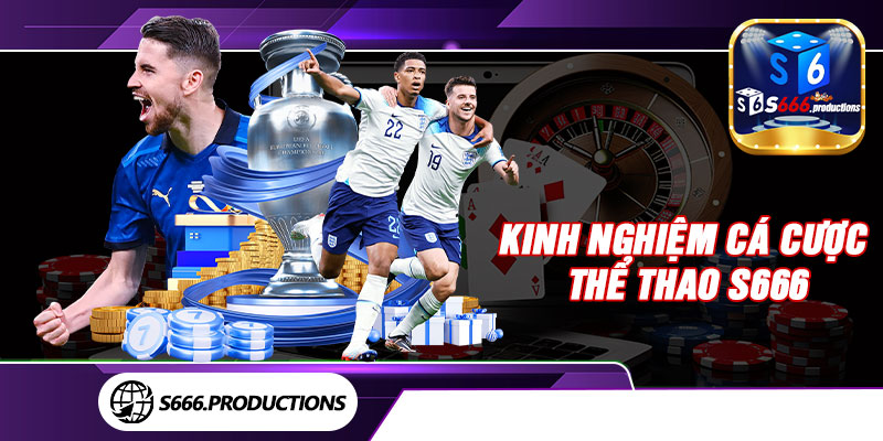 Kinh nghiệm cá cược thể thao S666 