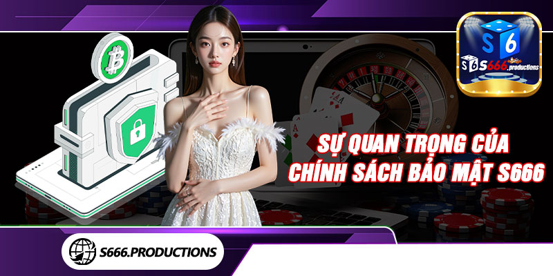 Sự quan trọng của chính sách bảo mật S666