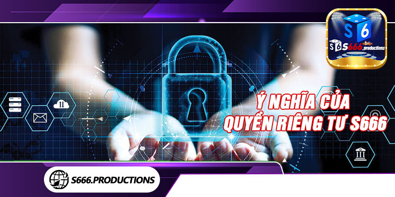 Ý nghĩa của quyền riêng tư S666