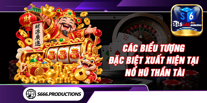 Các biểu tượng đặc biệt xuất hiện tại nổ hũ Thần Tài