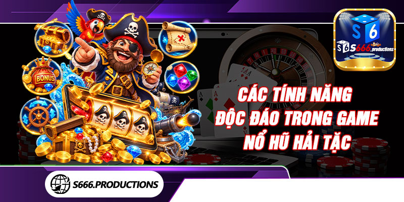 Các tính năng độc đáo trong game nổ hũ Hải Tặc