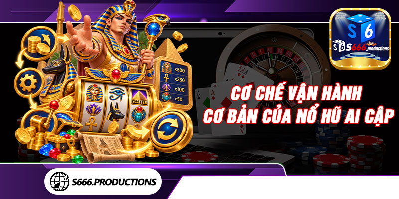 Cơ chế vận hành cơ bản của nổ hũ Ai Cập